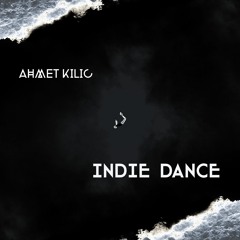 INDIE DANCE MIX 1 - AHMET KILIC