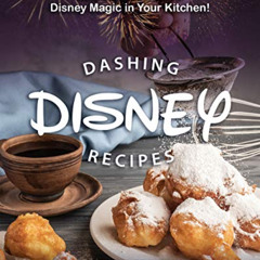 Access KINDLE 📚 Dashing Disney Recipes: Recreate Wonderful Disney Magic in Your Kitc