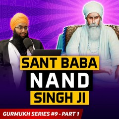 Sant Baba Nand Singh Ji Podcast | Gurmukh Series [PART 1]
