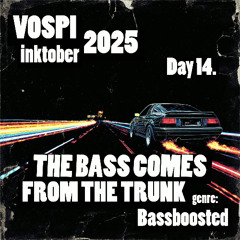 Vospi - The Bass Comes From The Trunk (#inktober2025, day 14)