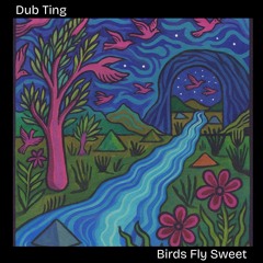 Dub Ting - Birds Fly Sweet