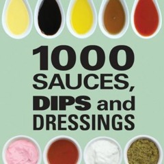 ACCESS EPUB 📝 1000 Sauces, Dips and Dressings by  Nadia Arumugam EBOOK EPUB KINDLE P