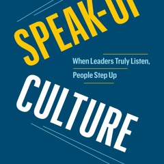 [PDF] DOWNLOAD FREE Speak-Up Culture: When Leaders Truly Listen, People Step Up