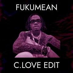 Fukumean – Gunna – C.Love Edit