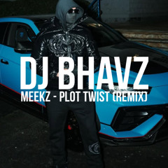 Meekz - Plot Twist (Remix) | DJ Bhavz