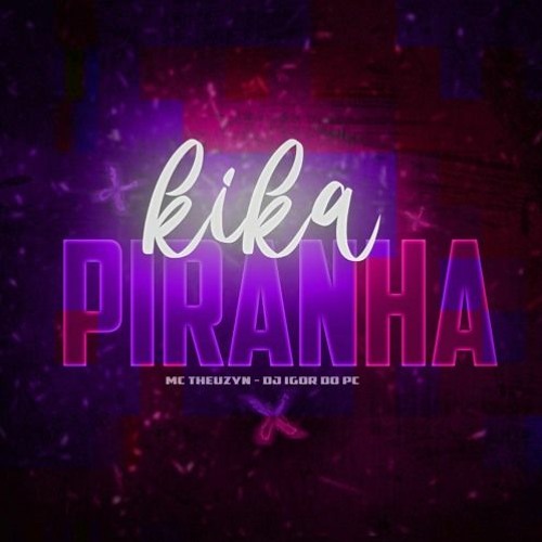 MC THEUZYN - KIKA PIRANHA - DJ IGOR DO PC