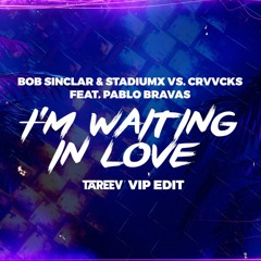Bob Sinclar & Stadiumx vs. Crvvcks feat. Pablo Bravas - I'm Waiting In Love ( TaReeV VIP EDIT )