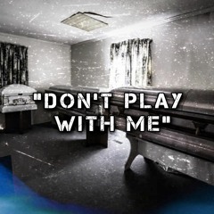 "Don't Play With Me"(Producer Unknown)