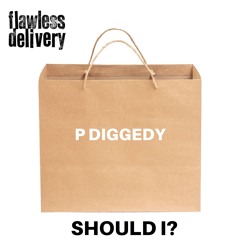 P DIGGEDY - should i?