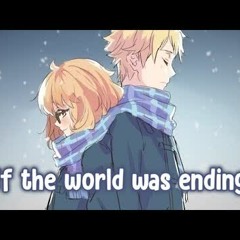 【Nightcore】→ If The World Was Ending (switching vocals) || Lyrics