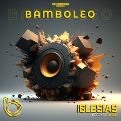 Bamboleo Podcast Series #33 Iglesias