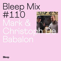 Bleep Mix #110 - Mark & Christoph de Babalon