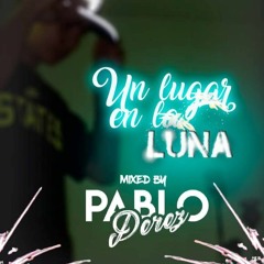 UN LUGAR EN LA LUNA (MIXED BY PABLO PEREZ)