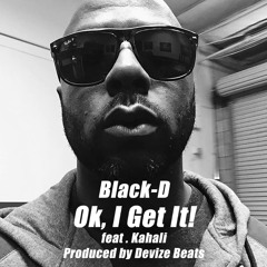 Black-D - OK, I Get It! (feat. Kahali)