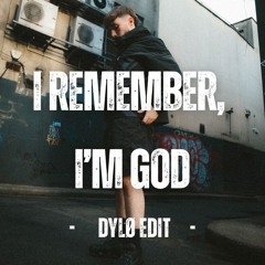 I Remember, I'm God (Dylø Edit) [FREE DL]