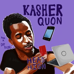 Kasher Quon - Head High  (Prod. DatDudeCL)