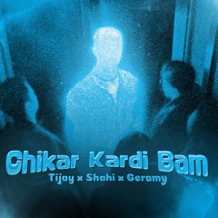 Chikar Kardi Bam - Tijay x Shahi x Geramy (Remix Youngx)
