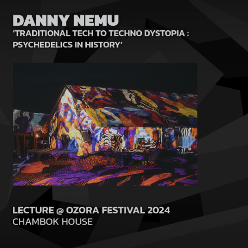 Danny Nemu 'Traditional Tech to Techno Dystopia : Psychedelics in History' @ Ozora 2024 | Chambok House