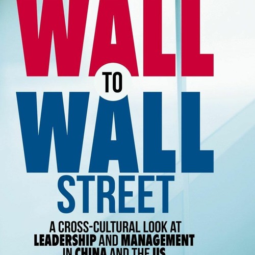 Stream episode get [PDF] Download From the Great Wall to Wall Street: A  Cross-Cultural Look at Leadership and by Orabrock podcast | Listen online  for free on SoundCloud