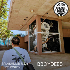 SplashMob Mix: bboydee8 7/11/2025