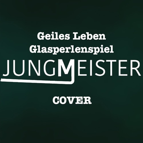 Geiles Leben - Glasperlenspiel / Jungmeister Cover
