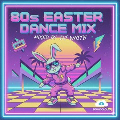 80s Easter Dance Mix