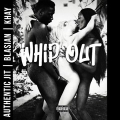 Whip Out Ft. Blasian X Khay
