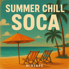 SUMMER CHILL SOCA MIXTAPE