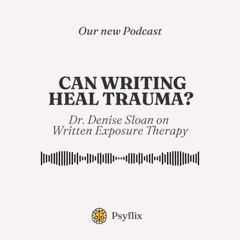 Can Writing Heal Trauma? Dr. Denise Sloan on Written Exposure Therapy