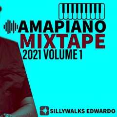 Amapiano 2021 Volume 1 Mixtape By Sillywalks Edwardo
