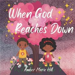 [eBook] ⚡️ DOWNLOAD When God Reaches Down: Seeing The Wonder of God's Love BY Amber Hill (Author)
