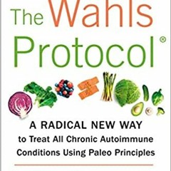 Books⚡️Download❤️ The Wahls Protocol: A Radical New Way to Treat All Chronic Autoimmune Conditions U