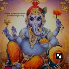 Om gam ganapataye namaha ( FreeForm Original mix)