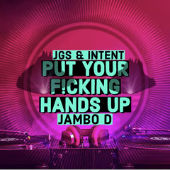 JGS, INTENT & JAMBO D - PUT YOUR F!CKING HANDS UP  (Free Download)