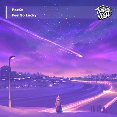 PacKz - Feel So Lucky [Future Bass Release]