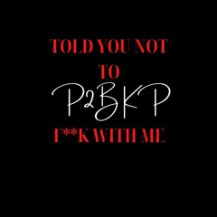 Told You Not To Fvck With Me (Prod By. P2B KP)