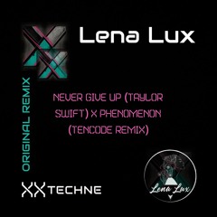 Original remix - Never Give Up (Taylor Swift) x Phenomenon (Tencode Remix)