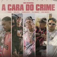 A Cara do Crime - MC Poze do Rodo - Bielzin - PL Quest - MC Cabelinho