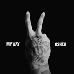 OSHEA ~ MY WAY [PROD BY REEZOCO)