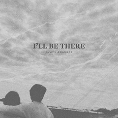 I'll Be There - James Ghareeb