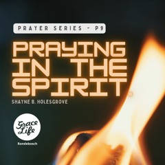 Prayer Series - Part 9 - Praying In The Spirit - Shayne Holesgrove (Rondebosch)