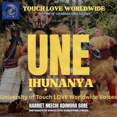 UNE ỊHỤNANYA University of Touch LOVE Worldwide Voices