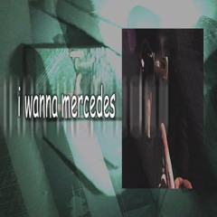 I WANNA MERCEDES