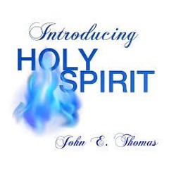 Introducing Holy Spirit John E Thomas