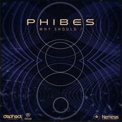 Phibes - Why Should I  - OUT NOW  ON BEATPORT