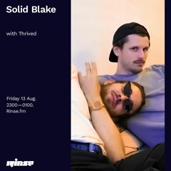 Solid Blake with Thrived - 13 August 2021