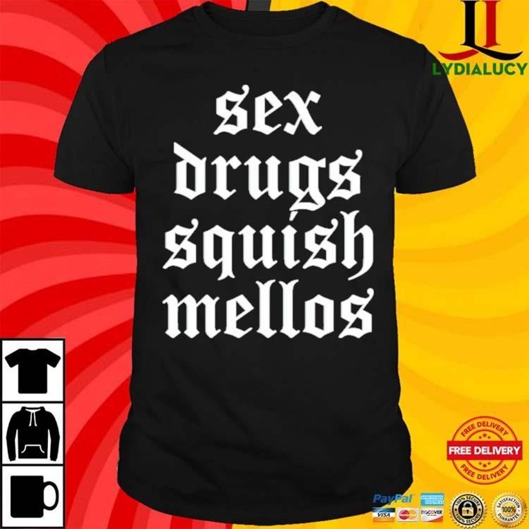 Stream Official Sex Drugs Squish Mellos Shirt by Lydiaslucy | Listen online  for free on SoundCloud