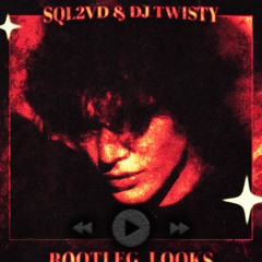 SQL2VD, DJ TWISTY - BOOTLEG_LOOKS