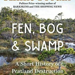 [Read] EBOOK 🖌️ Fen, Bog and Swamp: A Short History of Peatland Destruction and Its