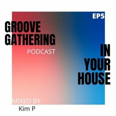 KimP - Groove Gathering In Your House EP5 - May 2021